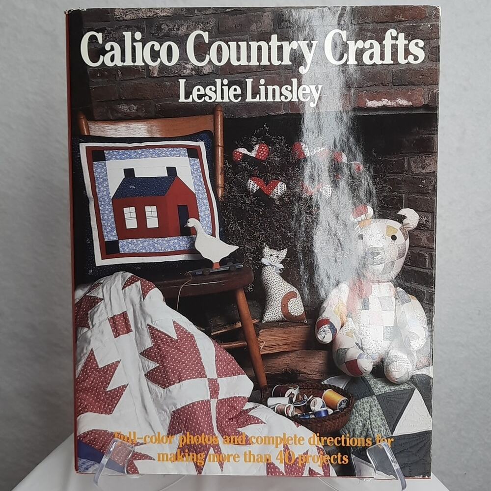 Calico Country Crafts by Leslie Linsley - Directions for More Than 40 Projects